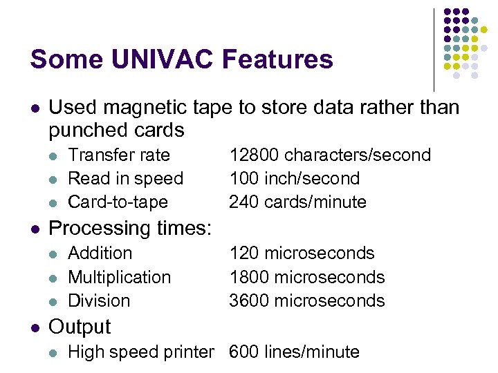 Some UNIVAC Features l Used magnetic tape to store data rather than punched cards