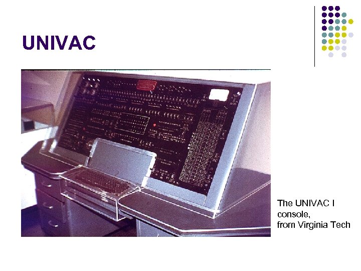 UNIVAC The UNIVAC I console, from Virginia Tech 