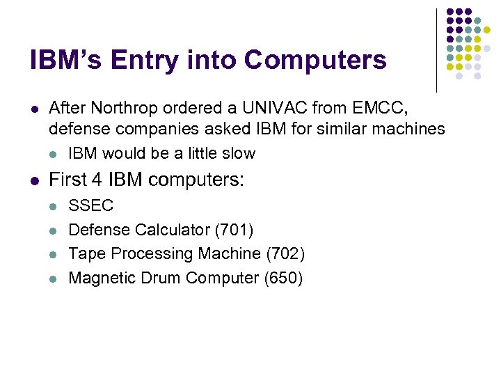 IBM’s Entry into Computers l After Northrop ordered a UNIVAC from EMCC, defense companies