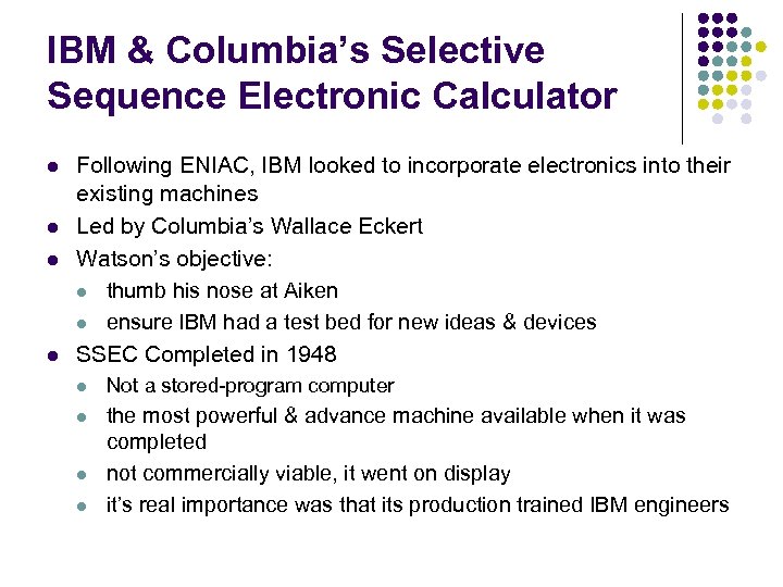 IBM & Columbia’s Selective Sequence Electronic Calculator l l Following ENIAC, IBM looked to