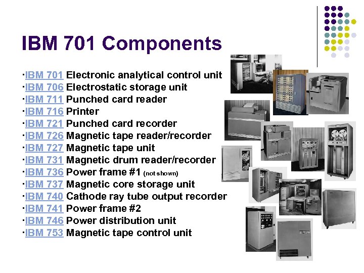 IBM 701 Components ·IBM 701 Electronic analytical control unit ·IBM 706 Electrostatic storage unit