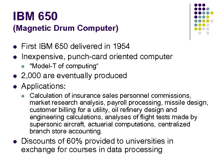 IBM 650 (Magnetic Drum Computer) l l First IBM 650 delivered in 1954 Inexpensive,