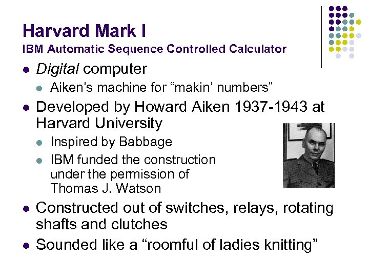 Harvard Mark I IBM Automatic Sequence Controlled Calculator l Digital computer l l Developed