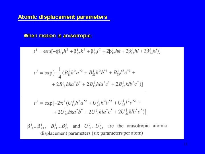 Atomic displacement parameters When motion is anisotropic: 11 