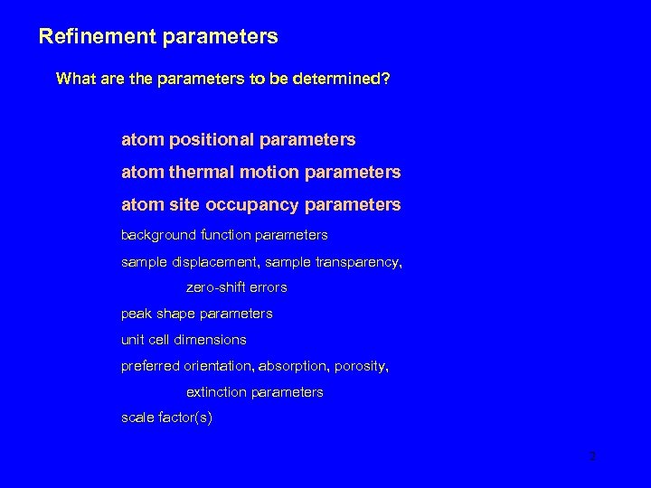 Refinement parameters What are the parameters to be determined? atom positional parameters atom thermal