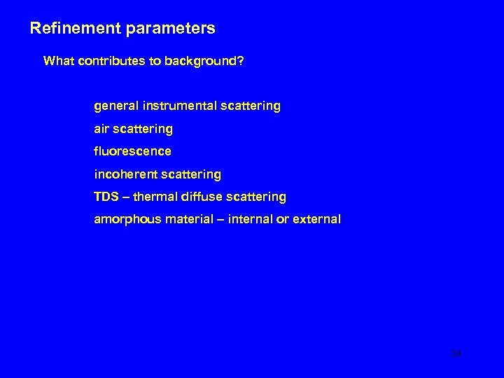 Refinement parameters What contributes to background? general instrumental scattering air scattering fluorescence incoherent scattering