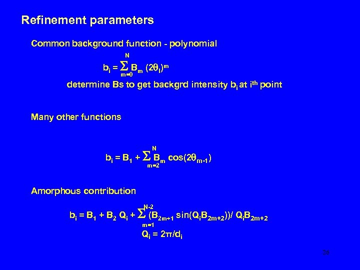 Refinement parameters Common background function - polynomial N bi = S Bm (2 qi)m