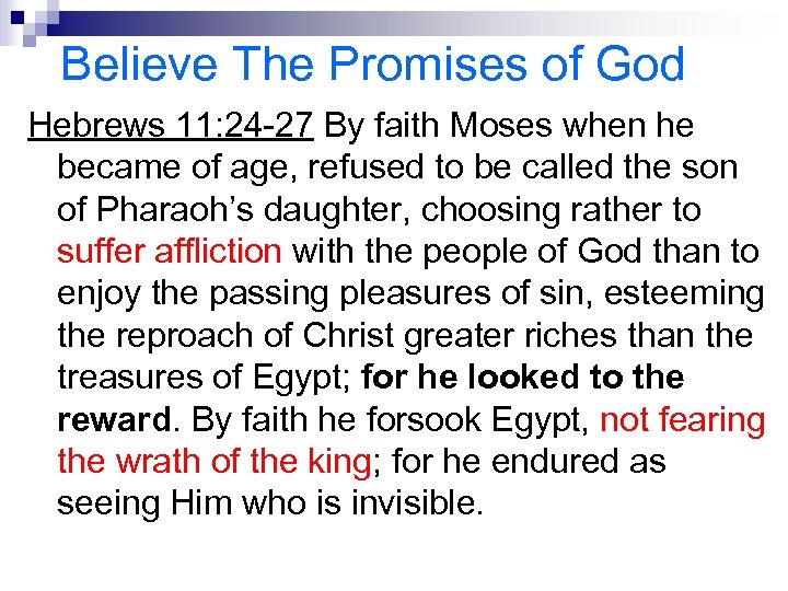 Believe The Promises of God Hebrews 11: 24 -27 By faith Moses when he