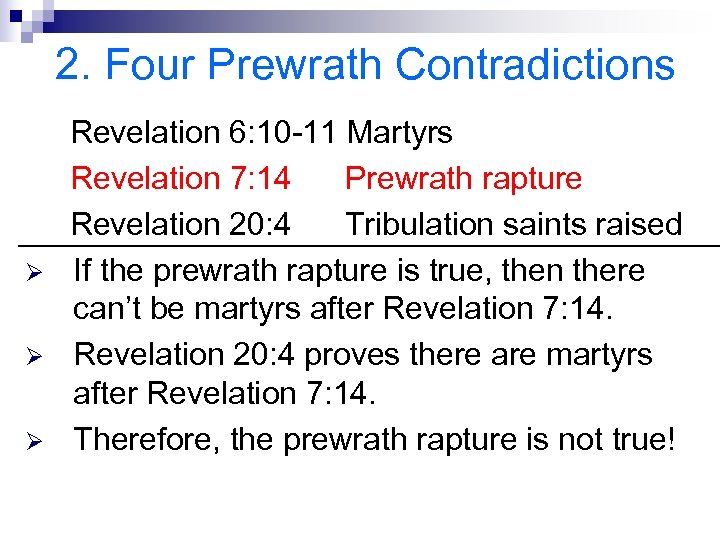 2. Four Prewrath Contradictions Ø Ø Ø Revelation 6: 10 -11 Martyrs Revelation 7: