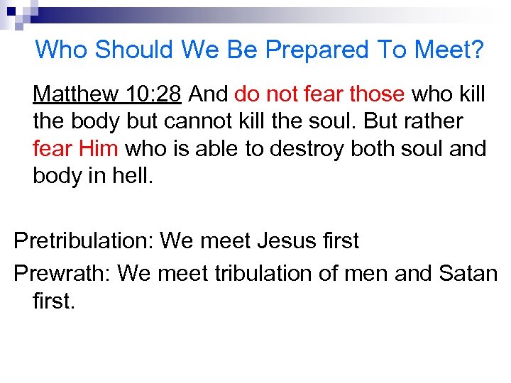 Who Should We Be Prepared To Meet? Matthew 10: 28 And do not fear