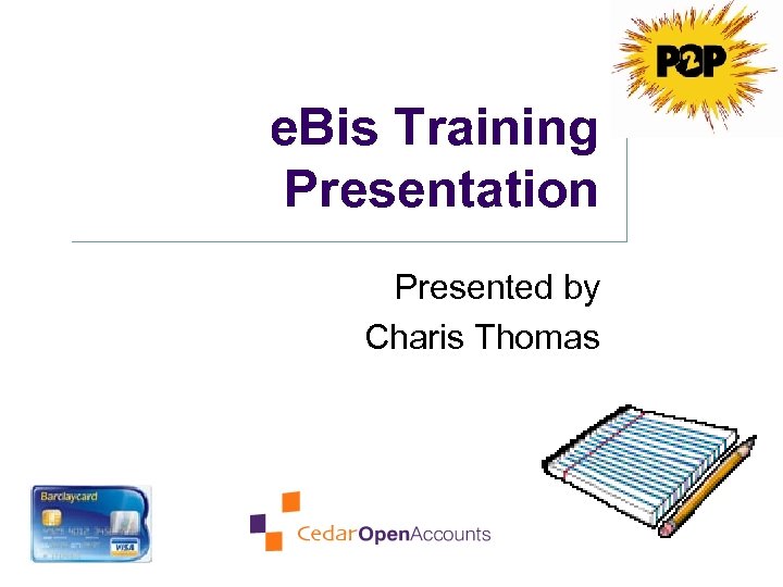 e. Bis Training Presentation Presented by Charis Thomas 