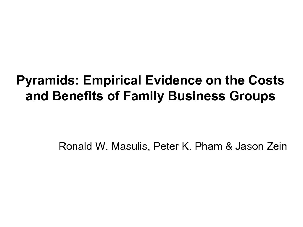 Pyramids: Empirical Evidence on the Costs and Benefits of Family Business Groups Ronald W.