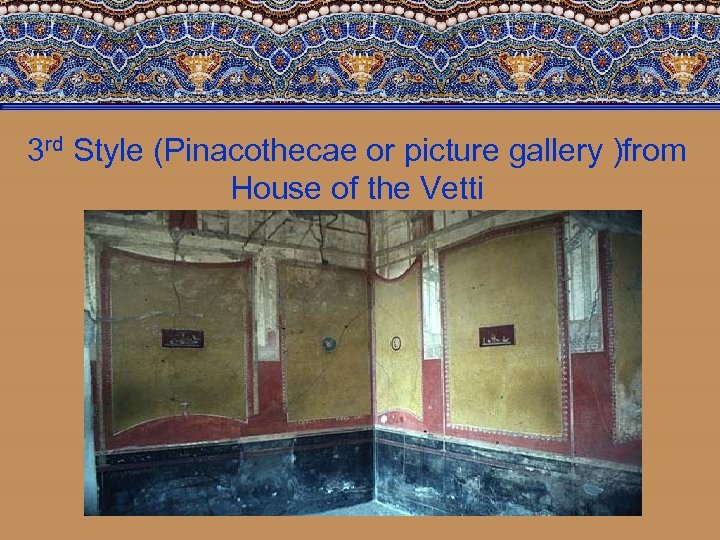 3 rd Style (Pinacothecae or picture gallery )from House of the Vetti 