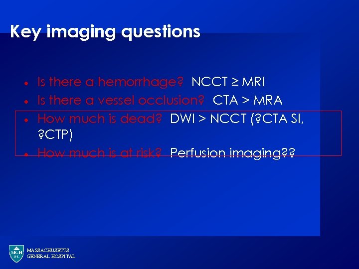 Key imaging questions · · Is there a hemorrhage? NCCT ≥ MRI Is there