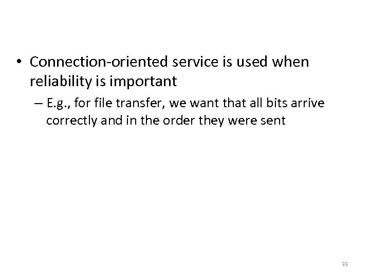 Connection-Oriented Services • Connection-oriented service is used when reliability is important – E. g.