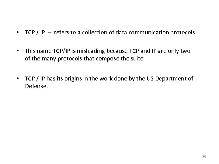 TCP/IP Protocol Suite • TCP / IP – refers to a collection of data