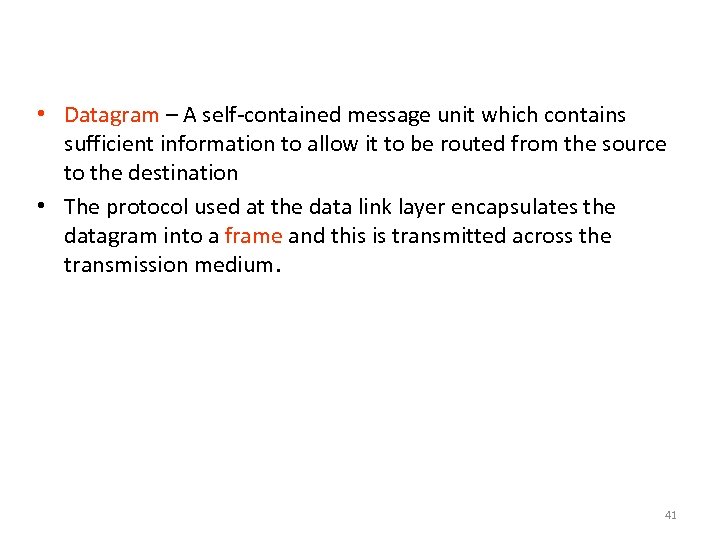 Encapsulation of Data • Datagram – A self-contained message unit which contains sufficient information