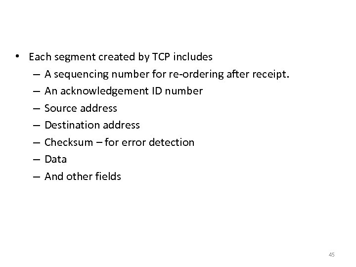 Transport Layer - TCP • Each segment created by TCP includes – A sequencing