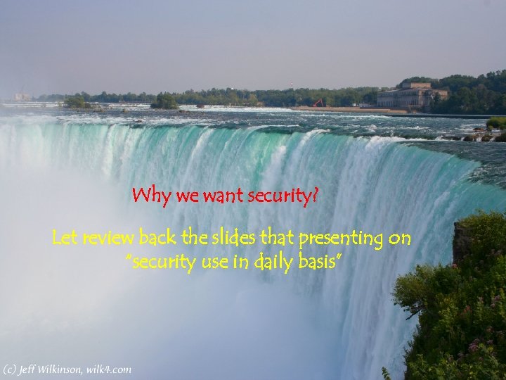 Concept Why we want security? Let review back the slides that presenting on “security