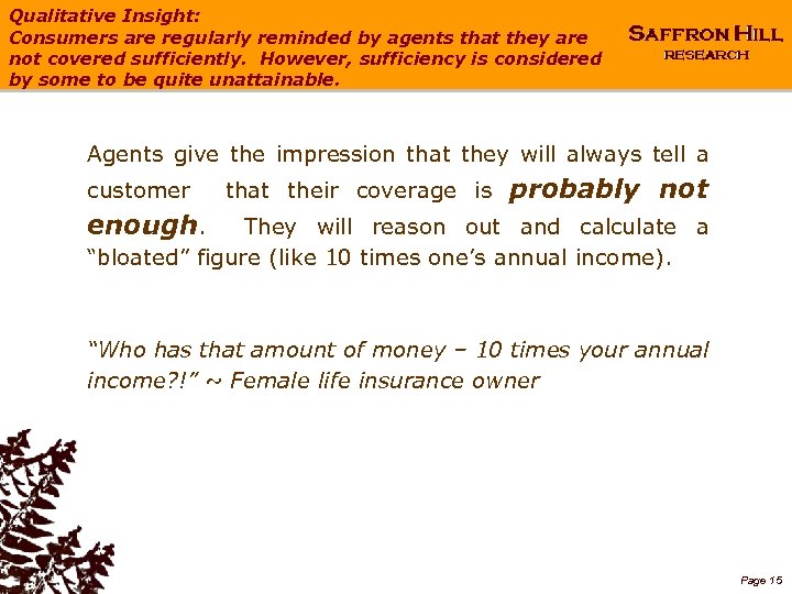 Qualitative Insight: Consumers are regularly reminded by agents that they are not covered sufficiently.