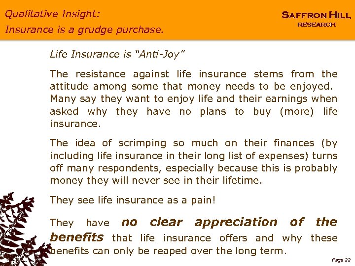 Qualitative Insight: Insurance is a grudge purchase. Life Insurance is “Anti-Joy” The resistance against