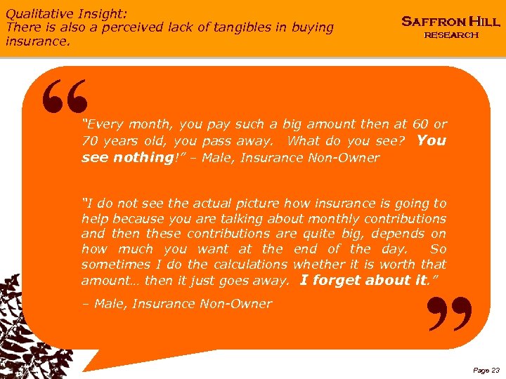 Qualitative Insight: There is also a perceived lack of tangibles in buying insurance. “