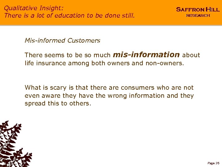 Qualitative Insight: There is a lot of education to be done still. Mis-informed Customers