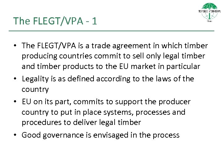 The FLEGT/VPA - 1 • The FLEGT/VPA is a trade agreement in which timber