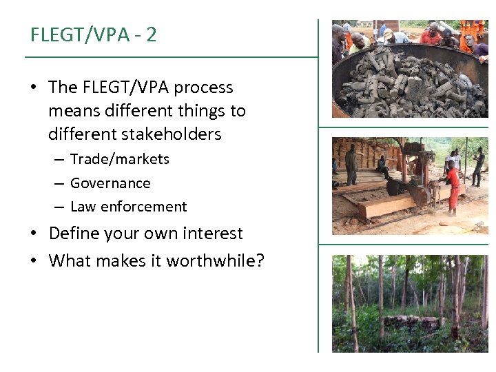 FLEGT/VPA - 2 • The FLEGT/VPA process means different things to different stakeholders –