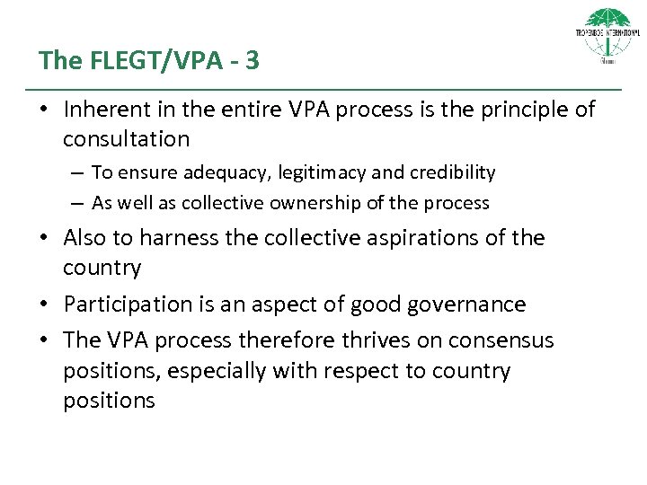 The FLEGT/VPA - 3 • Inherent in the entire VPA process is the principle