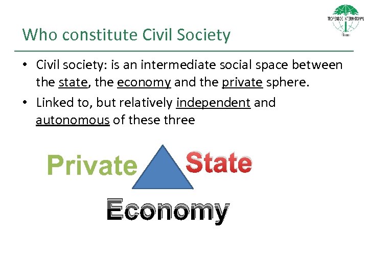 Who constitute Civil Society • Civil society: is an intermediate social space between the