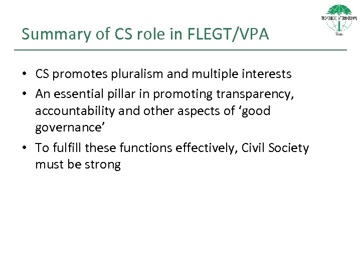 Summary of CS role in FLEGT/VPA • CS promotes pluralism and multiple interests •