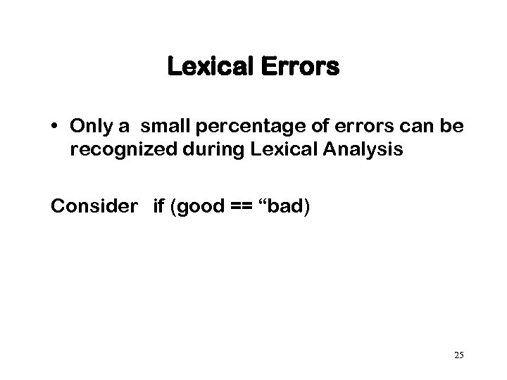 Lexical Errors • Only a small percentage of errors can be recognized during Lexical