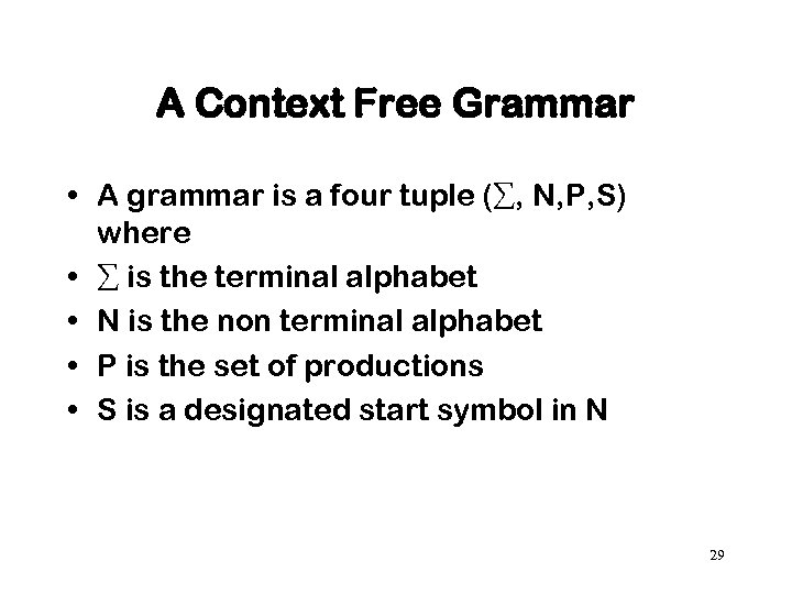 A Context Free Grammar • A grammar is a four tuple ( , N,