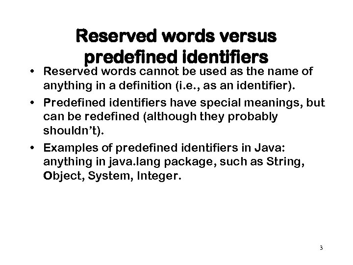 Reserved words versus predefined identifiers • Reserved words cannot be used as the name