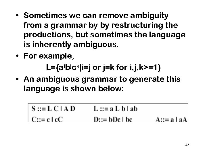  • Sometimes we can remove ambiguity from a grammar by by restructuring the