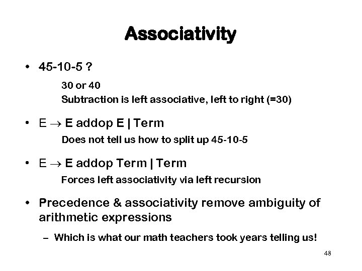 Associativity • 45 -10 -5 ? 30 or 40 Subtraction is left associative, left