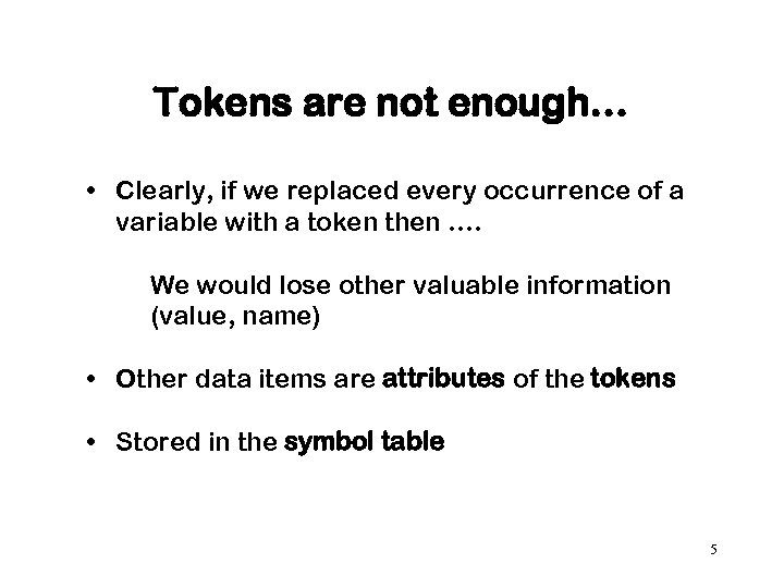 Tokens are not enough… • Clearly, if we replaced every occurrence of a variable