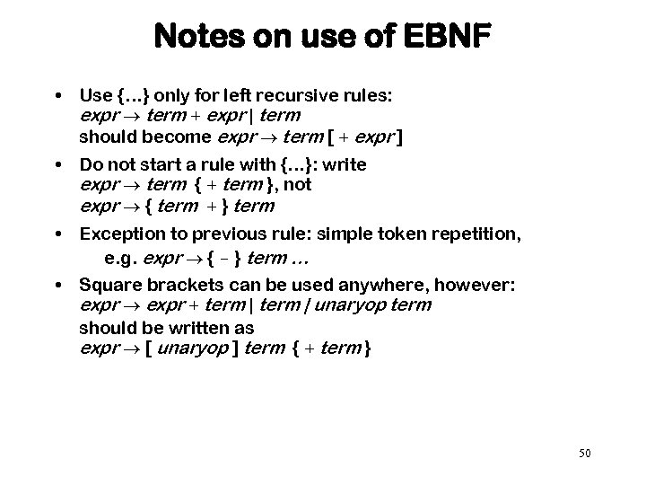 Notes on use of EBNF • Use {…} only for left recursive rules: expr