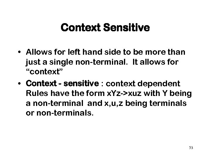 Context Sensitive • Allows for left hand side to be more than just a