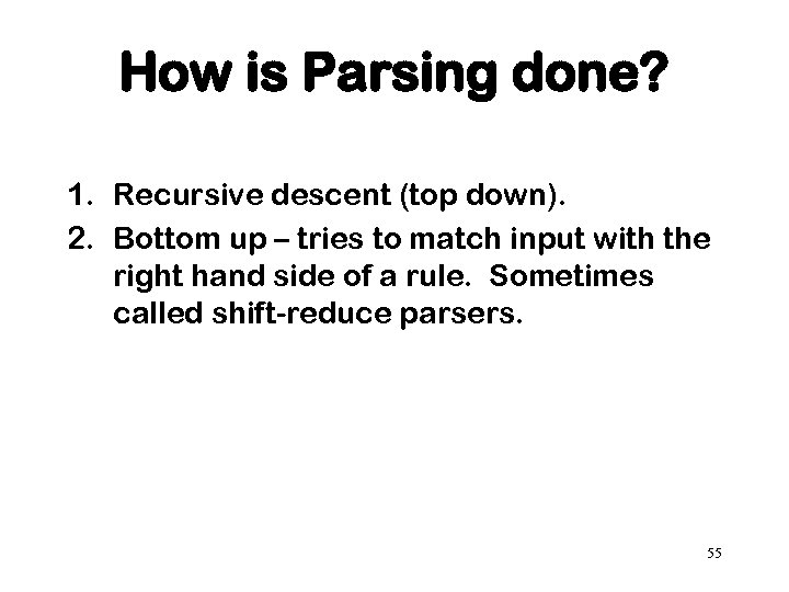 How is Parsing done? 1. Recursive descent (top down). 2. Bottom up – tries