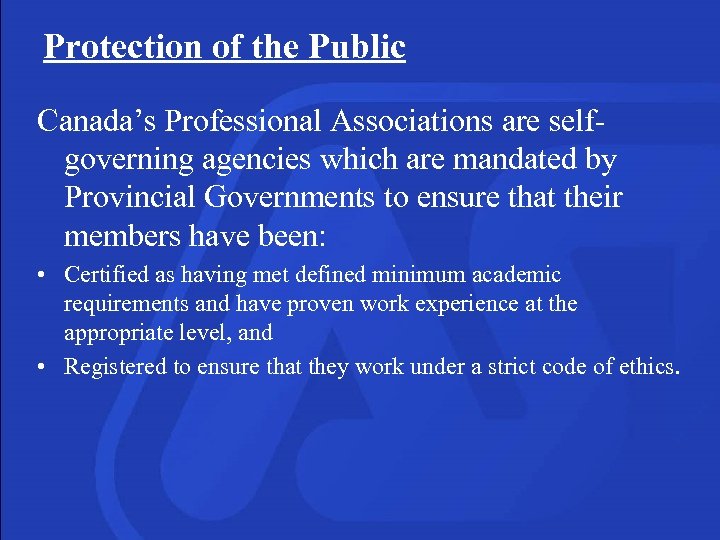 Protection of the Public Canada’s Professional Associations are selfgoverning agencies which are mandated by