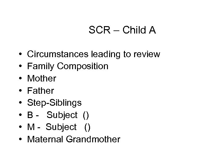  SCR – Child A • • Circumstances leading to review Family Composition Mother