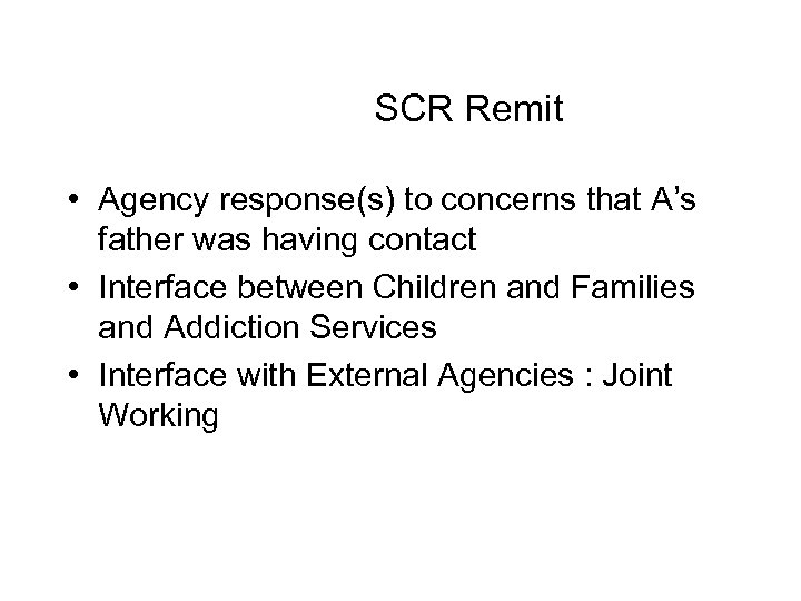  SCR Remit • Agency response(s) to concerns that A’s father was having contact