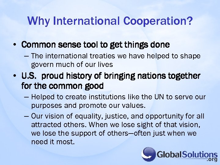 Why International Cooperation? • Common sense tool to get things done – The international