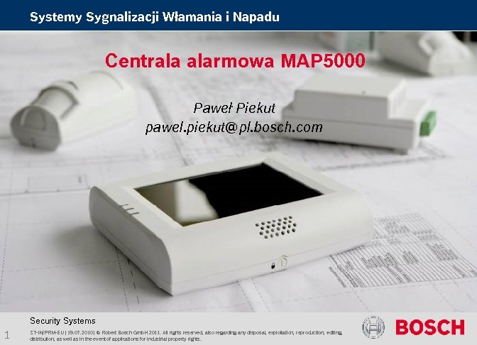 Systemy Sygnalizacji Włamania i Napadu Centrala alarmowa MAP 5000 Paweł Piekut pawel. piekut@pl. bosch.