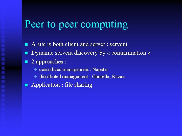 Peer to peer computing n n n A site is both client and server