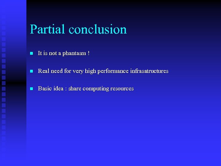 Partial conclusion n It is not a phantasm ! n Real need for very