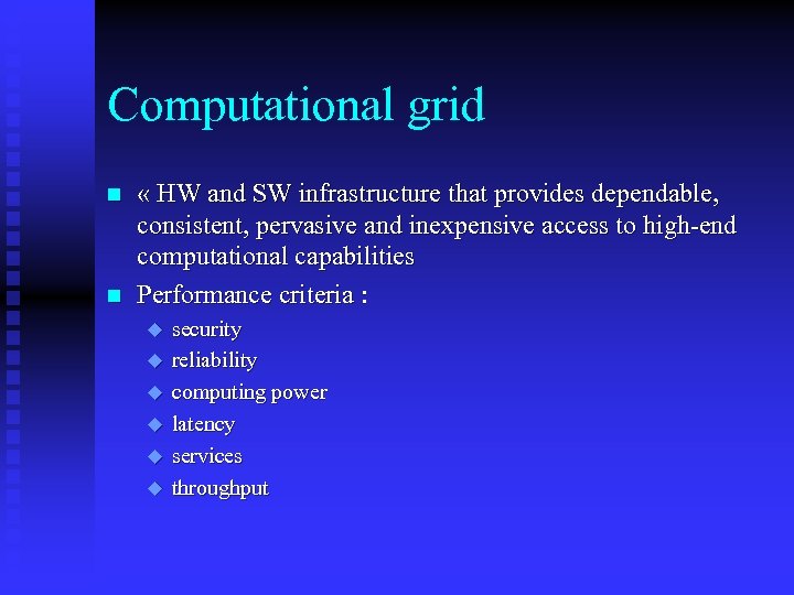 Computational grid n n « HW and SW infrastructure that provides dependable, consistent, pervasive