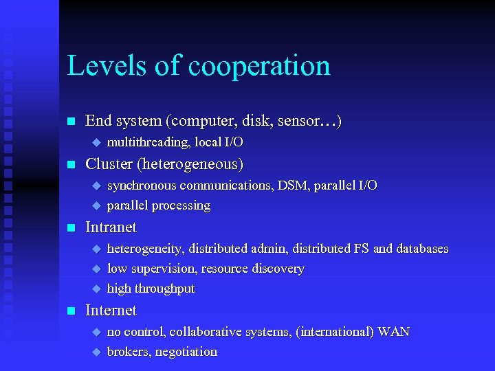 Levels of cooperation n End system (computer, disk, sensor…) u n Cluster (heterogeneous) u